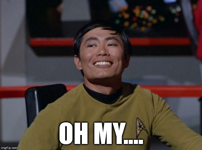 Sulu smug | OH MY.... | image tagged in sulu smug | made w/ Imgflip meme maker