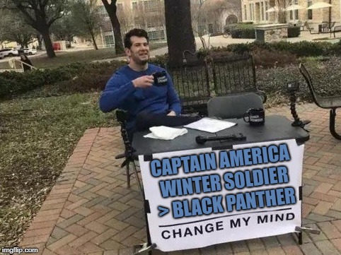 Change My Mind Meme | CAPTAIN AMERICA WINTER SOLDIER > BLACK PANTHER | image tagged in change my mind | made w/ Imgflip meme maker