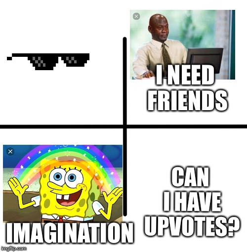 Img.flip starter pack | I NEED FRIENDS; CAN I HAVE UPVOTES? IMAGINATION | image tagged in memes,blank starter pack | made w/ Imgflip meme maker