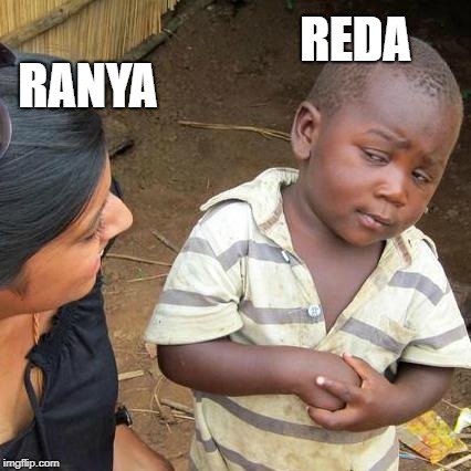 Third World Skeptical Kid | REDA; RANYA | image tagged in memes,third world skeptical kid | made w/ Imgflip meme maker