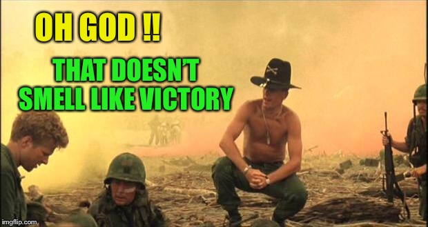 Apocalypse Now | OH GOD !! THAT DOESN’T SMELL LIKE VICTORY | image tagged in apocalypse now | made w/ Imgflip meme maker