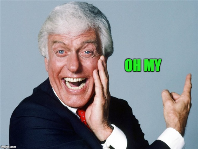 laughing dick van dyke | OH MY | image tagged in laughing dick van dyke | made w/ Imgflip meme maker