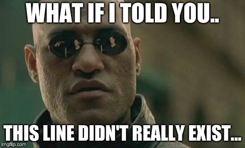 Matrix Morpheus | WHAT IF I TOLD YOU.. THIS LINE DIDN'T REALLY EXIST... | image tagged in memes,matrix morpheus | made w/ Imgflip meme maker