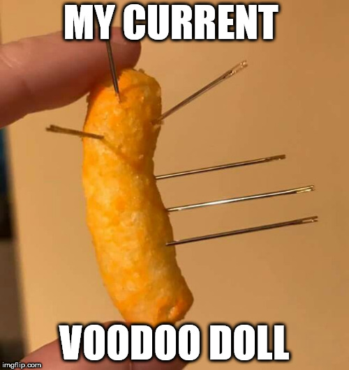 MY CURRENT; VOODOO DOLL | image tagged in king cheeto | made w/ Imgflip meme maker