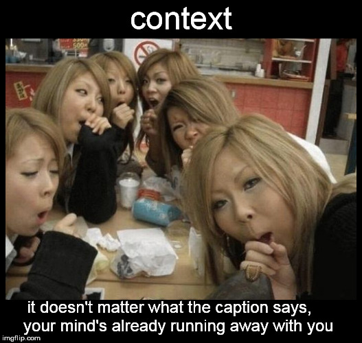 context is everything | context; it doesn't matter what the caption says,    your mind's already running away with you | image tagged in bandface,singer,sucker,gutter,memes | made w/ Imgflip meme maker