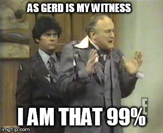 As God Is My Witness | AS GERD IS MY WITNESS; I AM THAT 99% | image tagged in as god is my witness | made w/ Imgflip meme maker