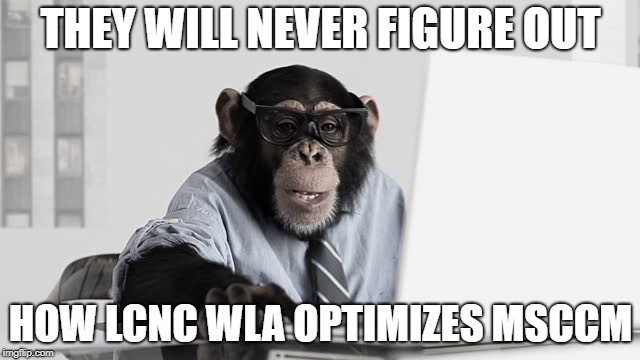 Computer Monkey | THEY WILL NEVER FIGURE OUT; HOW LCNC WLA OPTIMIZES MSCCM | image tagged in computer monkey | made w/ Imgflip meme maker