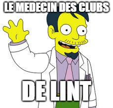 DocteurNick | LE MEDECIN DES CLUBS; DE LINT | image tagged in docteurnick | made w/ Imgflip meme maker
