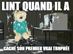 randy porn | LINT QUAND IL A; GAGNÉ SON PREMIER VRAI TROPHÉE | image tagged in randy porn | made w/ Imgflip meme maker