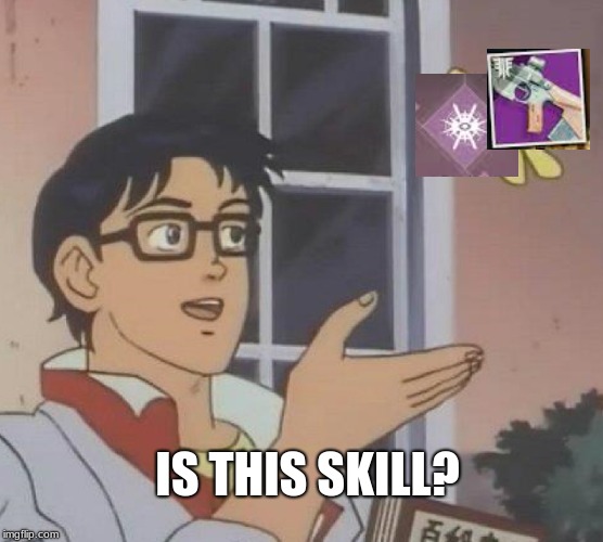 Is This A Pigeon | IS THIS SKILL? | image tagged in memes,is this a pigeon | made w/ Imgflip meme maker