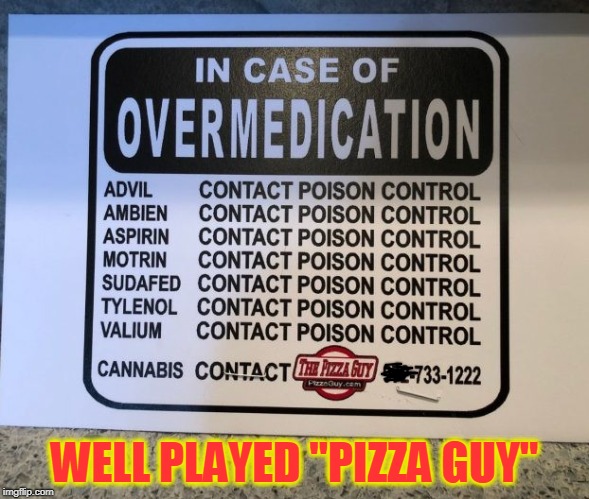 Munchies | WELL PLAYED "PIZZA GUY" | image tagged in pizza,pot,poison | made w/ Imgflip meme maker