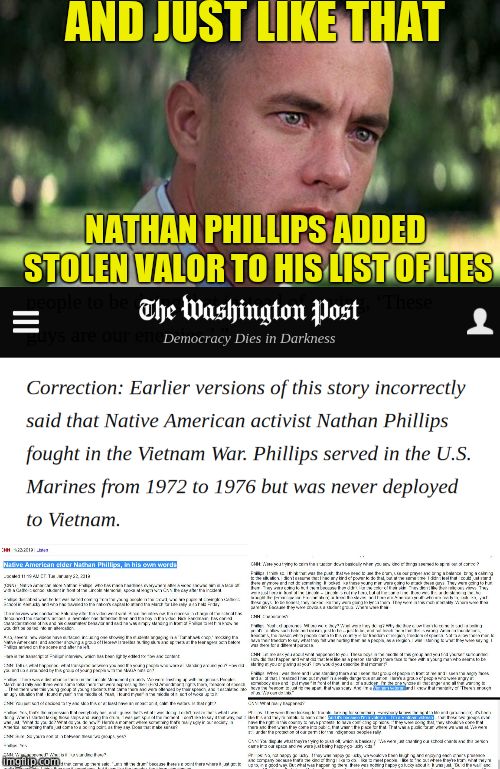 OH LOOK! ANOTHER NATHAN PHILLIPS LIE EXPOSED! SHOCKING! | AND JUST LIKE THAT; NATHAN PHILLIPS ADDED STOLEN VALOR TO HIS LIST OF LIES | image tagged in forest gump,maga,smirk,fraud,scumbag,liar | made w/ Imgflip meme maker