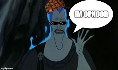 IM OPNOOB | image tagged in memes,hercules hades | made w/ Imgflip meme maker