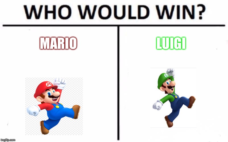 Who Would Win? Meme | MARIO; LUIGI | image tagged in memes,who would win | made w/ Imgflip meme maker