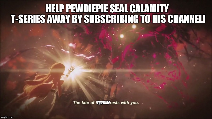 HELP PEWDIEPIE SEAL CALAMITY T-SERIES AWAY BY SUBSCRIBING TO HIS CHANNEL! YOUTUBE | image tagged in subscribe to pewdiepie botw edition | made w/ Imgflip meme maker