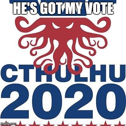 HE'S GOT MY VOTE | made w/ Imgflip meme maker