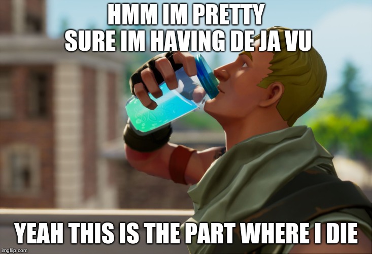 Fortnite the frog | HMM IM PRETTY SURE IM HAVING DE JA VU; YEAH THIS IS THE PART WHERE I DIE | image tagged in fortnite the frog | made w/ Imgflip meme maker