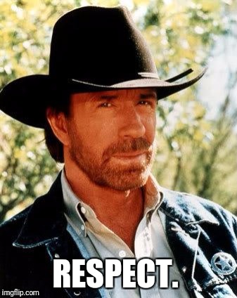 Chuck Norris Meme | RESPECT. | image tagged in memes,chuck norris | made w/ Imgflip meme maker