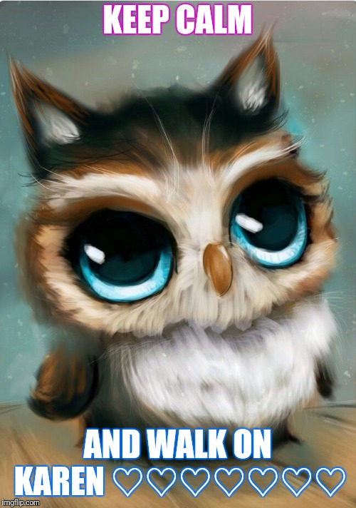 KEEP CALM; AND WALK ON KAREN ♡♡♡♡♡♡♡ | made w/ Imgflip meme maker