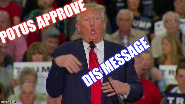 Trump Retard | POTUS APPROVE DIS MESSAGE | image tagged in trump retard | made w/ Imgflip meme maker