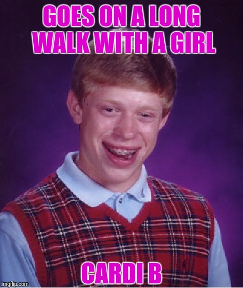 Dog Walked  | GOES ON A LONG WALK WITH A GIRL; CARDI B | image tagged in memes,bad luck brian,dog walking,cardi b | made w/ Imgflip meme maker