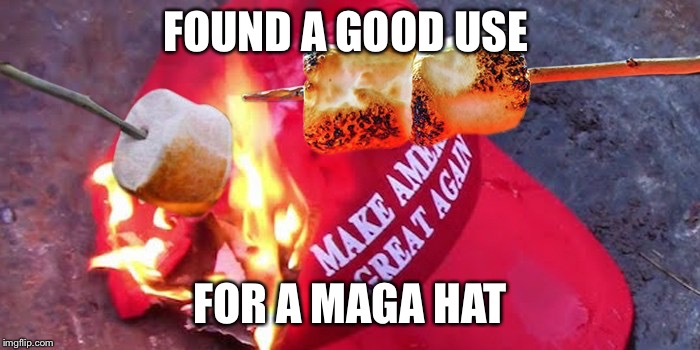 FOUND A GOOD USE; FOR A MAGA HAT | image tagged in maga,maga hat | made w/ Imgflip meme maker