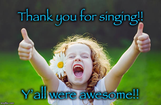 Awesome Girl | Thank you for singing!! Y’all were awesome!! | image tagged in awesome girl | made w/ Imgflip meme maker
