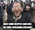 Nathan Phillips | HAVE SOME RESPECT AND CALL ME CHIEF SPREADING BULLSHIT | image tagged in nathan phillips | made w/ Imgflip meme maker