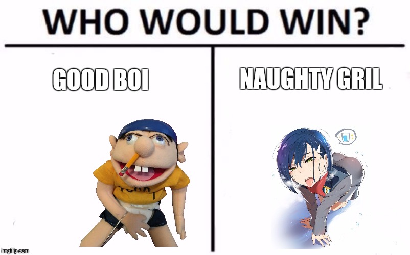 Who Would Win? Meme | NAUGHTY GRIL; GOOD BOI | image tagged in memes,who would win | made w/ Imgflip meme maker