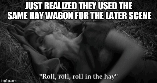 JUST REALIZED THEY USED THE SAME HAY WAGON FOR THE LATER SCENE | made w/ Imgflip meme maker