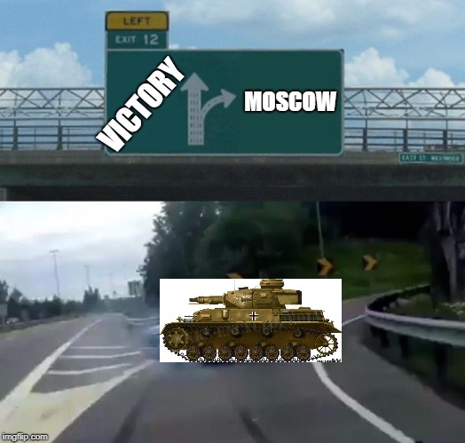 Left Exit 12 Off Ramp Meme | MOSCOW; VICTORY | image tagged in memes,left exit 12 off ramp | made w/ Imgflip meme maker