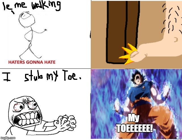 ''' When you stub your toe '''' | My TOEEEEEE! | image tagged in memes | made w/ Imgflip meme maker