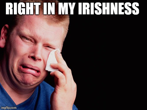 Ouch | RIGHT IN MY IRISHNESS | image tagged in ouch | made w/ Imgflip meme maker