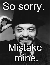charlie Chan  | So sorry. Mistake mine. | image tagged in charlie chan | made w/ Imgflip meme maker