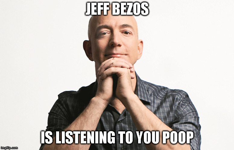 Jeff Bezos looking like Godfather | JEFF BEZOS; IS LISTENING TO YOU POOP | image tagged in jeff bezos looking like godfather | made w/ Imgflip meme maker
