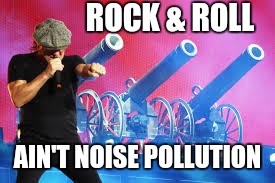 AC/DC | ROCK & ROLL AIN'T NOISE POLLUTION | image tagged in ac/dc | made w/ Imgflip meme maker