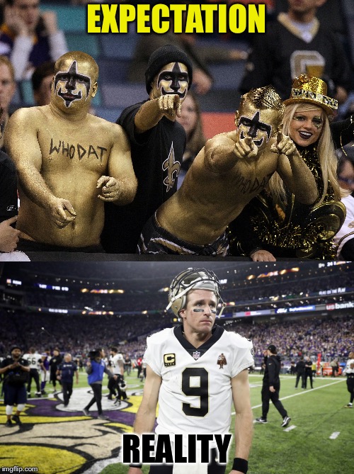 Saints | EXPECTATION; REALITY | image tagged in saints | made w/ Imgflip meme maker