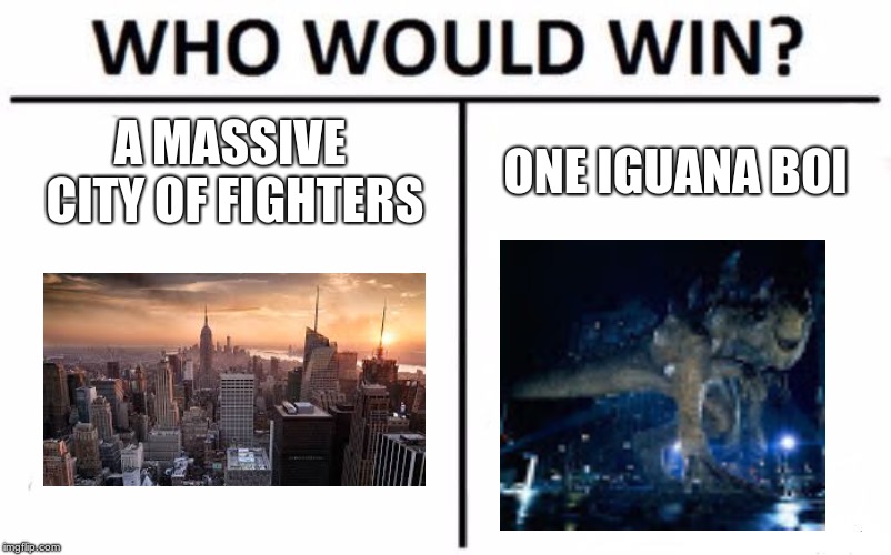 Who Would Win? | A MASSIVE CITY OF FIGHTERS; ONE IGUANA BOI | image tagged in memes,who would win | made w/ Imgflip meme maker