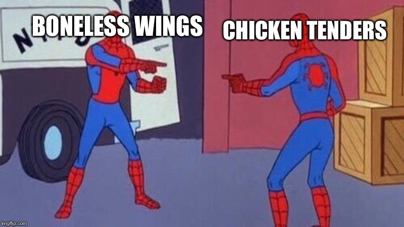 spiderman pointing at spiderman | CHICKEN TENDERS; BONELESS WINGS | image tagged in spiderman pointing at spiderman | made w/ Imgflip meme maker