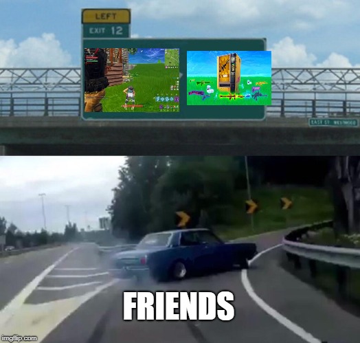 Left Exit 12 Off Ramp Meme | FRIENDS | image tagged in memes,left exit 12 off ramp | made w/ Imgflip meme maker