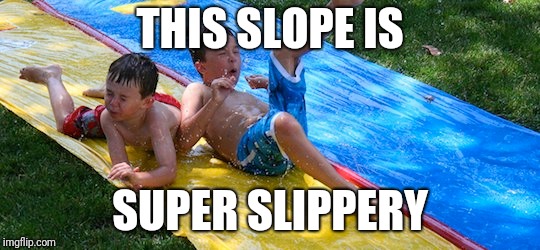 THIS SLOPE IS SUPER SLIPPERY | made w/ Imgflip meme maker