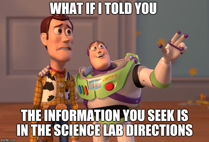 X, X Everywhere | WHAT IF I TOLD YOU; THE INFORMATION YOU SEEK IS IN THE SCIENCE LAB DIRECTIONS | image tagged in memes,x x everywhere | made w/ Imgflip meme maker