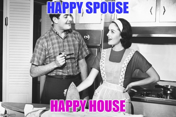Vintage Husband and Wife | HAPPY SPOUSE; HAPPY HOUSE | image tagged in vintage husband and wife | made w/ Imgflip meme maker