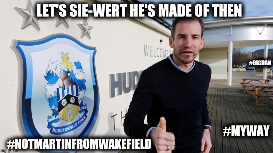 LET'S SIE-WERT HE'S MADE OF THEN; #BIGDAN; #MYWAY; #NOTMARTINFROMWAKEFIELD | image tagged in let's sie-wert he's made of | made w/ Imgflip meme maker