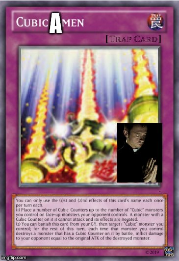 New Cubic support revealed!!!!!! | A | image tagged in yugioh,funny memes,priest | made w/ Imgflip meme maker