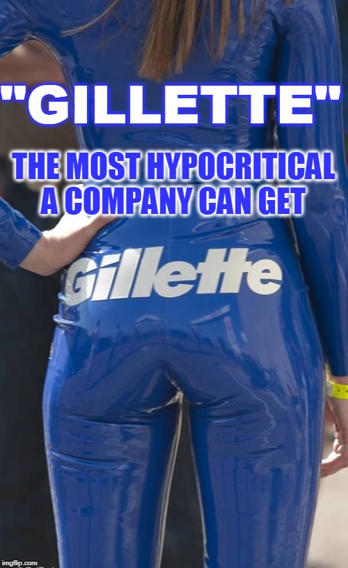 meh |  "GILLETTE"; THE MOST HYPOCRITICAL A COMPANY CAN GET | image tagged in hypocrisy,gillette,eyes,advertising | made w/ Imgflip meme maker