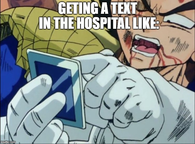 Vegeta | GETING A TEXT IN THE HOSPITAL LIKE: | image tagged in vegeta | made w/ Imgflip meme maker