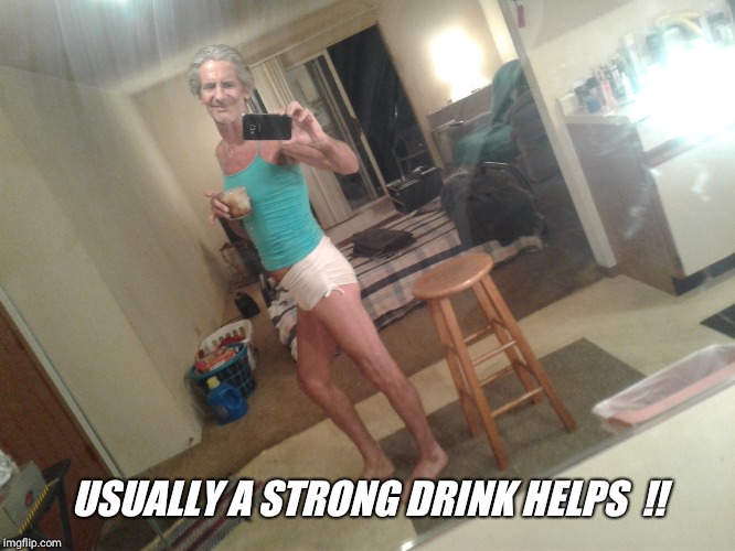 USUALLY A STRONG DRINK HELPS  !! | made w/ Imgflip meme maker