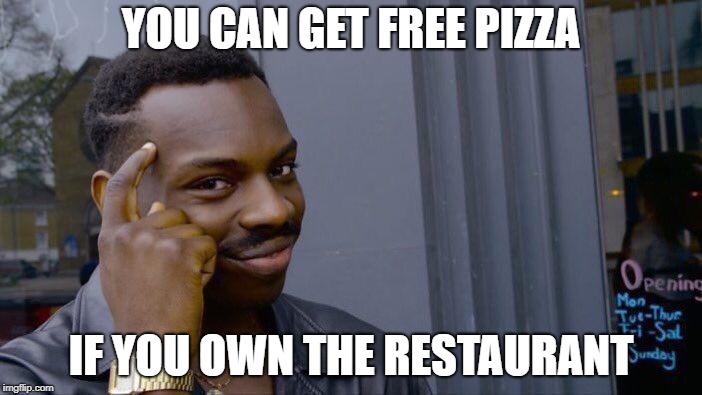 Roll Safe Think About It | YOU CAN GET FREE PIZZA; IF YOU OWN THE RESTAURANT | image tagged in memes,roll safe think about it | made w/ Imgflip meme maker