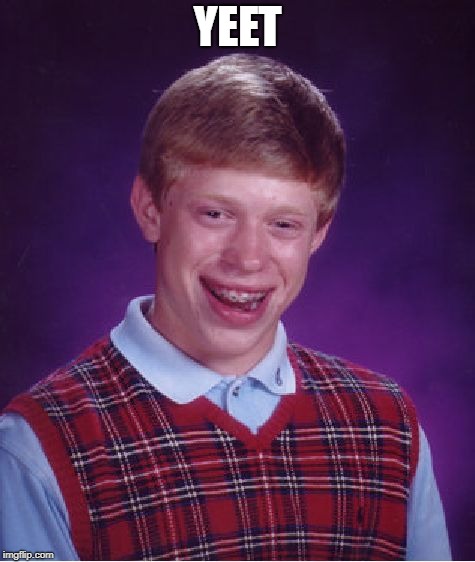 Bad Luck Brian | YEET | image tagged in memes,bad luck brian | made w/ Imgflip meme maker